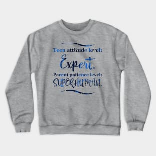 Parenting Humor: Teen attitude level: Expert. Parent patience level: Superhuman. Crewneck Sweatshirt